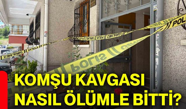 Komşu kavgası nasıl ölümle bitti?