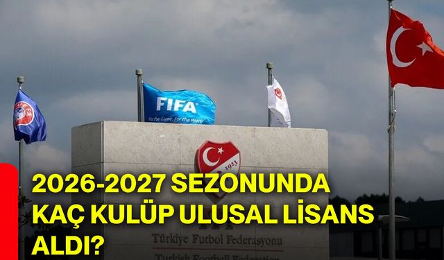 2026-2027 sezonunda kaç kulüp ulusal lisans aldı?