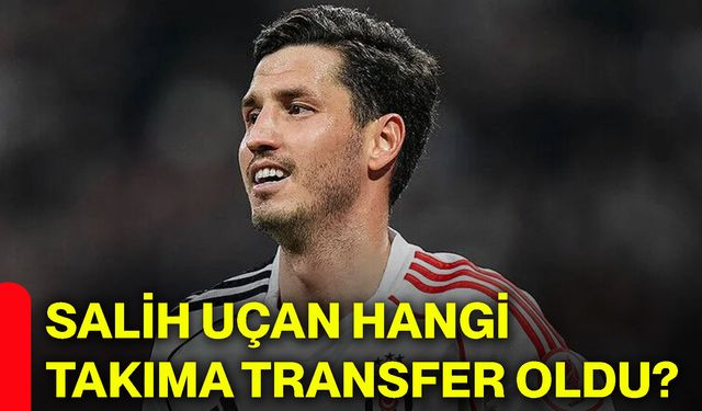 Salih Uçan hangi takıma transfer oldu?