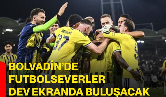 Bolvadin’de futbolseverler dev ekranda buluşacak