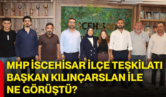 MHP İscehisar İlçe Teşkilatı Başkan Kılınçarslan ile ne görüştü?