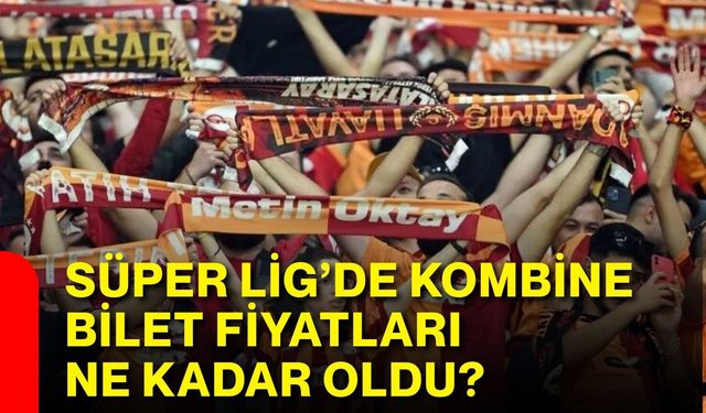 Süper Lig’de kombine bilet fiyatları ne kadar oldu?