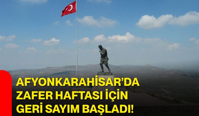 Afyonkarahisar’da Zafer Haftası için geri sayım başladı!
