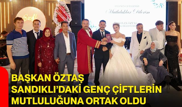 Başkan Öztaş, Sandıklı’daki genç çiftlerin mutluluğuna ortak oldu
