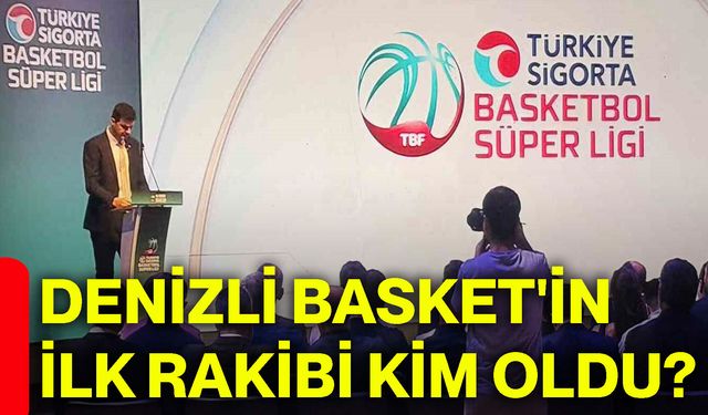Denizli Basket'in ilk rakibi kim oldu?