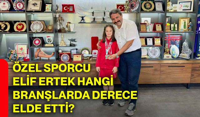 Özel sporcu Elif Ertek hangi branşlarda derece elde etti?