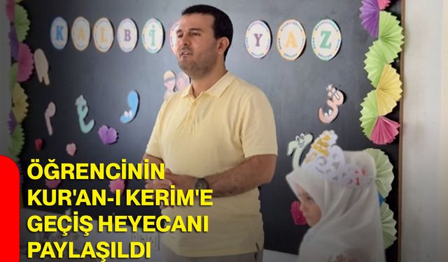 Öğrencinin Kur'an-ı Kerim'e geçiş heyecanı paylaşıldı