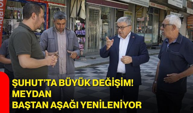 Şuhut’ta büyük değişim! Meydan baştan aşağı yenileniyor