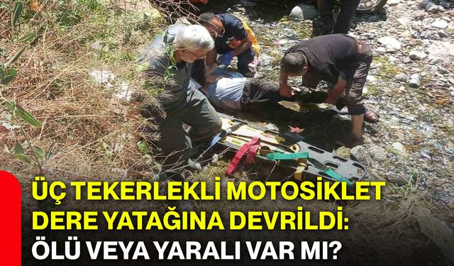 Üç tekerlekli motosiklet dere yatağına devrildi: Ölü veya yaralı var mı?