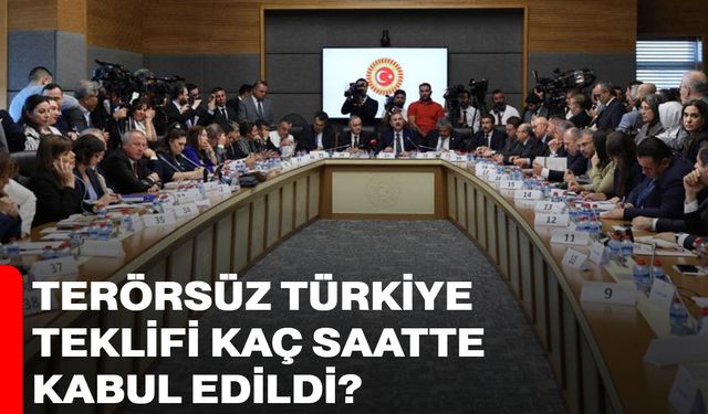 Terörsüz Türkiye teklifi kaç saatte kabul edildi?
