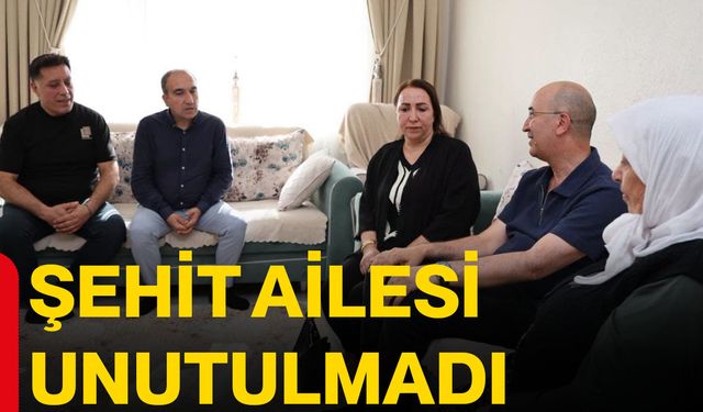 Şehit ailesi unutulmadı