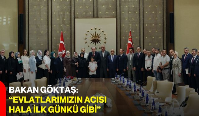 Bakan Göktaş: “Evlatlarımızın acısı hala ilk günkü gibi”
