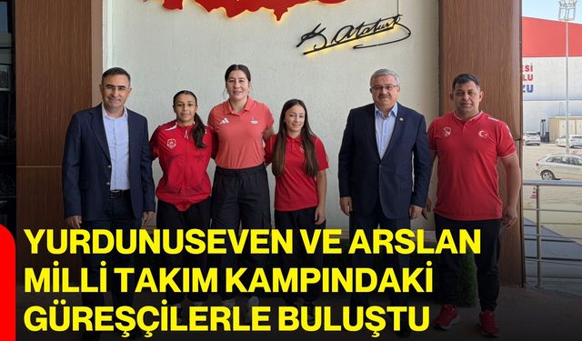 Yurdunuseven ve Arslan Milli Takım kampındaki güreşçilerle buluştu