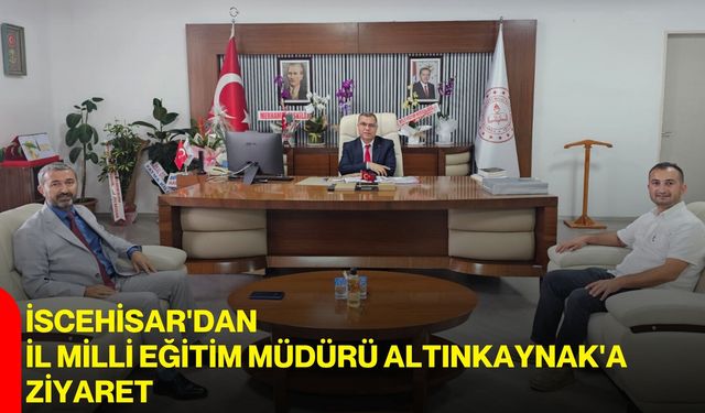 İscehisar'dan İl Milli Eğitim Müdürü Altınkaynak'a ziyaret