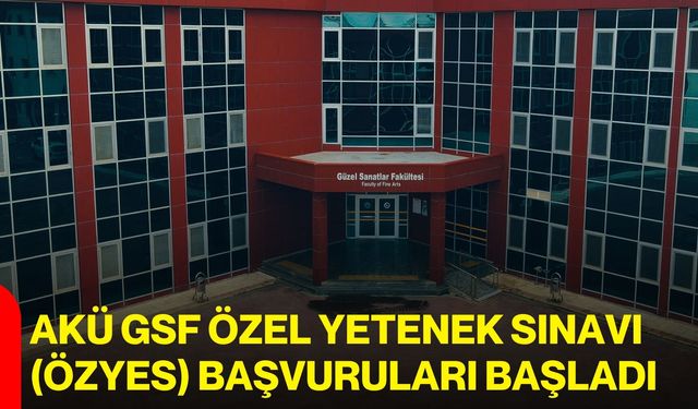 AKÜ GSF Özel Yetenek Sınavı (ÖZYES) başvuruları başladı