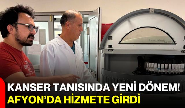 Kanser tanısında yeni dönem! Afyon’da hizmete girdi