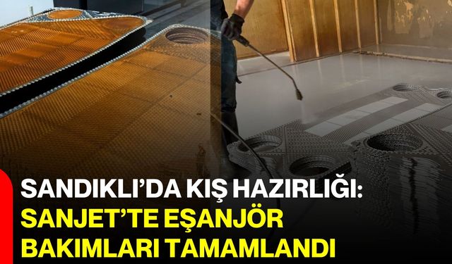 Sandıklı’da kış hazırlığı: SANJET’te eşanjör bakımları tamamlandı