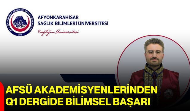 AFSÜ Akademisyenlerinden Q1 dergide bilimsel başarı