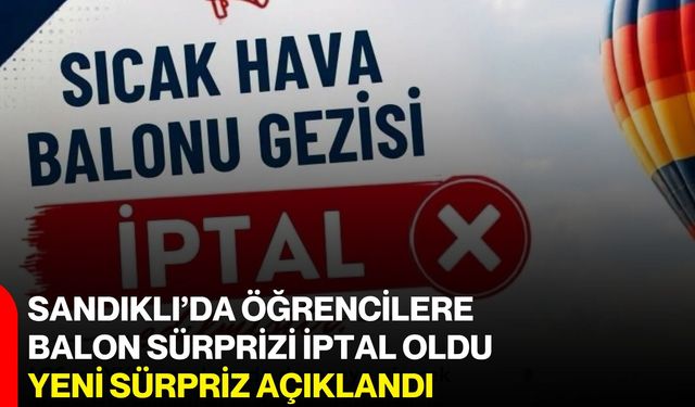 Sandıklı’da öğrencilere balon sürprizi iptal oldu, yeni sürpriz açıklandı