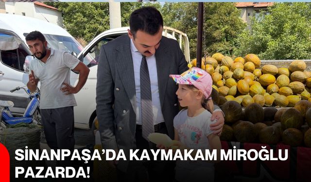 Sinanpaşa’da Kaymakam Miroğlu pazarda!