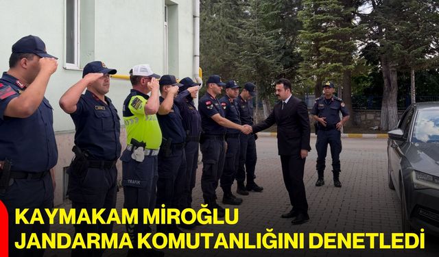 Kaymakam Miroğlu, Jandarma Komutanlığını denetledi