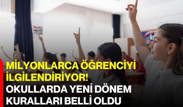 Milyonlarca öğrenciyi ilgilendiriyor! Okullarda yeni dönem kuralları belli oldu