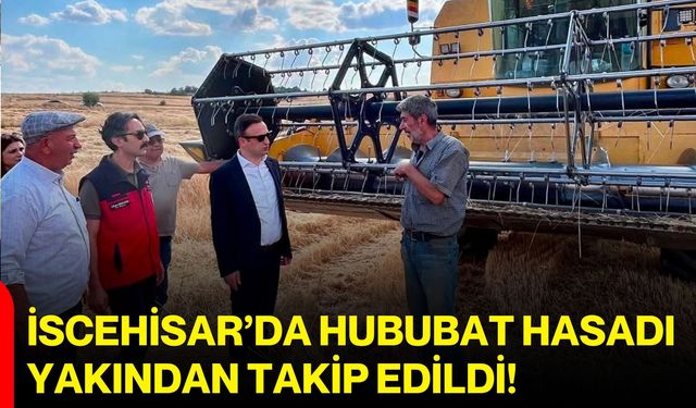 İscehisar’da hububat hasadı yakından takip edildi!
