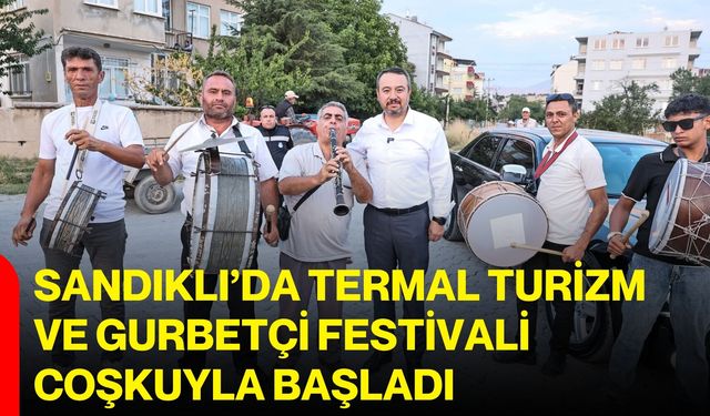 Sandıklı’da Termal Turizm ve Gurbetçi Festivali coşkuyla başladı