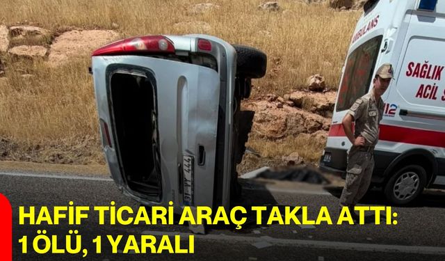 Hafif ticari araç takla attı: 1 ölü, 1 yaralı
