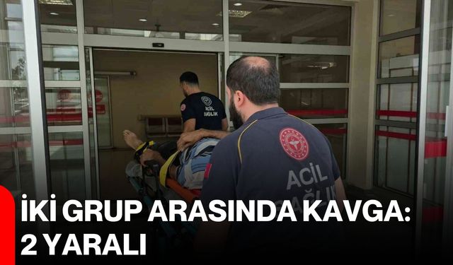 İki grup arasında kavga: 2 yaralı