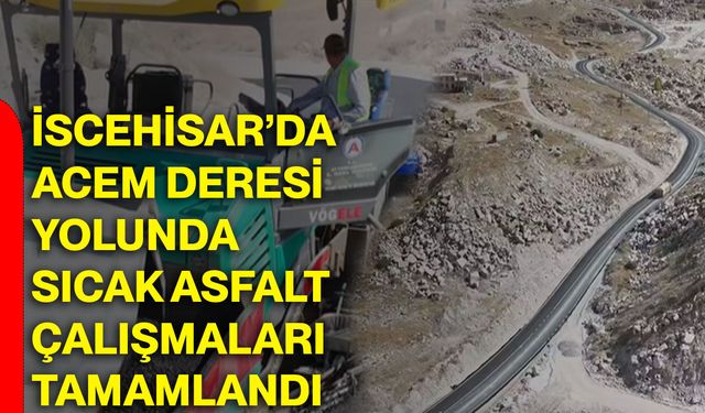 İscehisar’da Acem Deresi yolunda sıcak asfalt çalışmaları tamamlandı