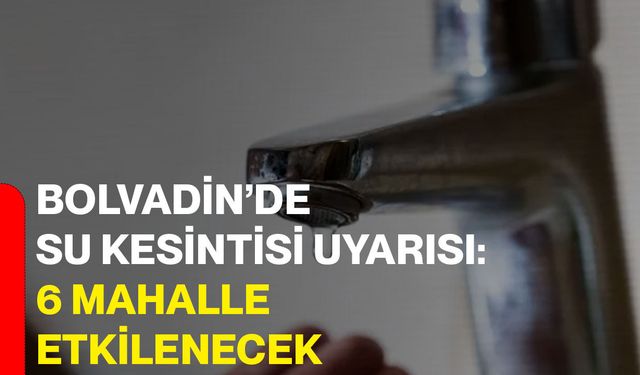 Bolvadin’de su kesintisi uyarısı: 6 mahalle etkilenecek