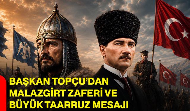 Başkan Topçu’dan Malazgirt Zaferi ve Büyük Taarruz mesajı