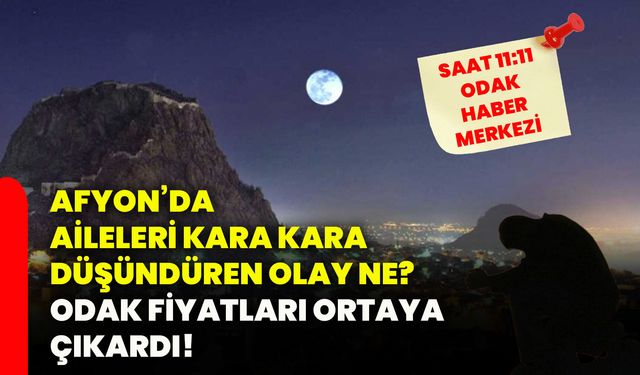 Afyon’da aileleri kara kara düşündüren olay ne? ODAK fiyatları ortaya çıkardı!