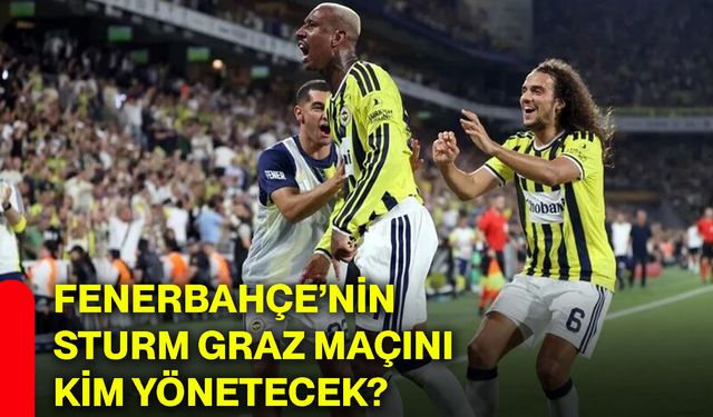 Fenerbahçe’nin Sturm Graz maçını kim yönetecek?