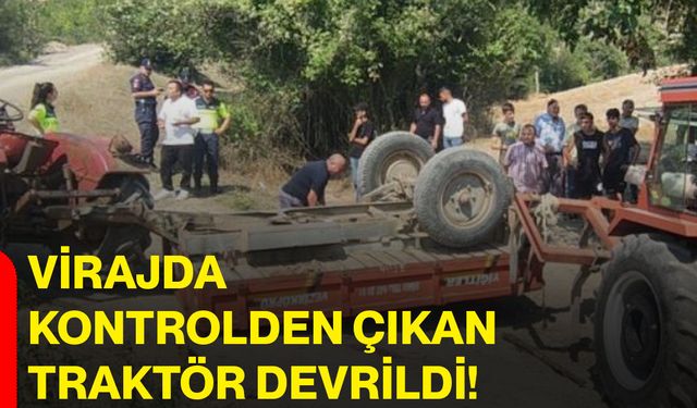 Virajda kontrolden çıkan traktör devrildi!