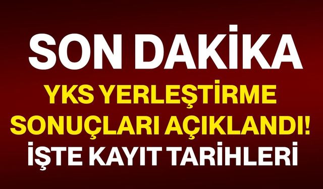 YKS yerleştirme sonuçları açıklandı! işte kayıt tarihleri