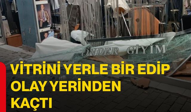 Vitrini yerle bir edip olay yerinden kaçtı