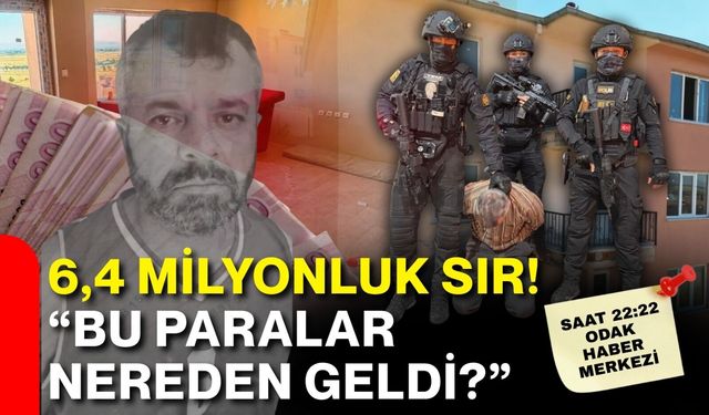 6,4 milyonluk sır! “Bu paralar nereden geldi?”