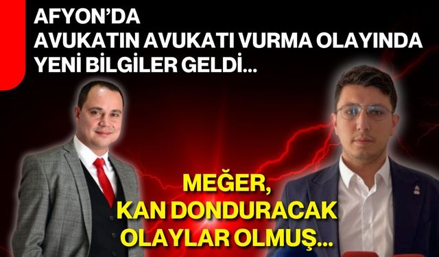 Afyon’da avukatın avukatı vurma olayında yeni bilgiler geldi... Meğer, kan donduracak olaylar olmuş...