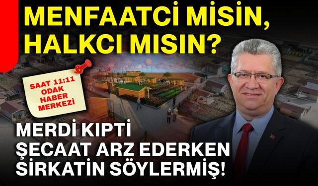 Menfaatci Misin, Halkcı Mısın?  Merdi Kıpti Şecaat Arz Ederken Sirkatin Söylermiş!