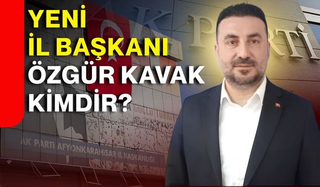 Yeni İl Başkanı Özgür Kavak kimdir?
