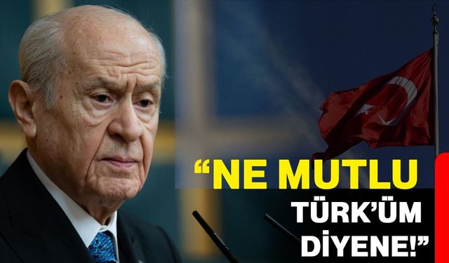 Bahçeli: "Ne mutlu Türk’üm diyene!"
