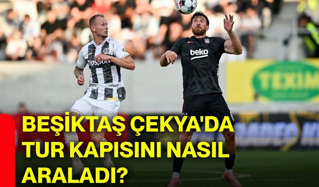Beşiktaş Çekya'da tur kapısını nasıl araladı?