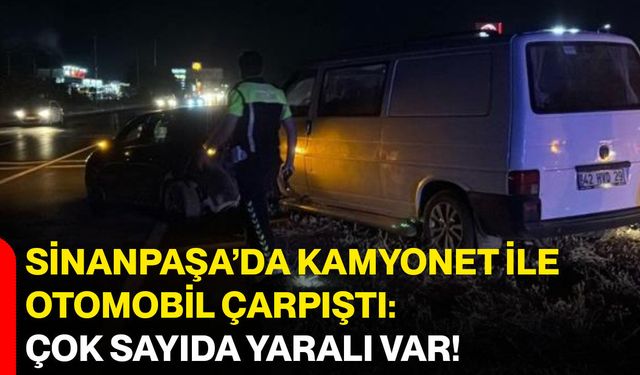 Sinanpaşa’da kamyonet ile otomobil çarpıştı: Çok sayıda yaralı var!