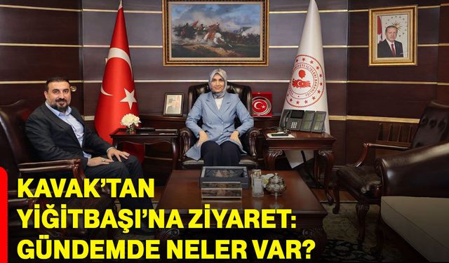 Kavak’tan Yiğitbaşı’na ziyaret: Gündemde neler var?