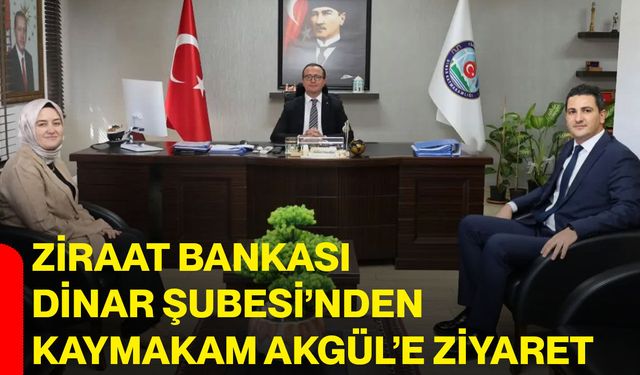 Ziraat Bankası Dinar Şubesi’nden Kaymakam Akgül’e ziyaret