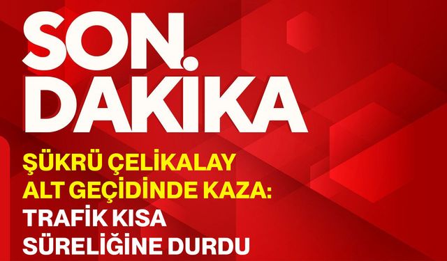 Şükrü Çelikalay alt geçidinde kaza: Trafik kısa süreliğine durdu