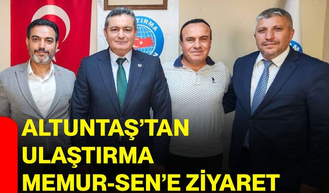 Altuntaş’tan Ulaştırma Memur-Sen’e ziyaret