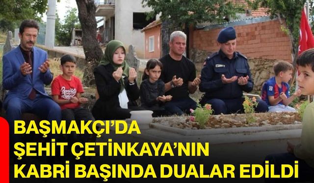 Başmakçı’da Şehit Çetinkaya’nın kabri başında dualar edildi